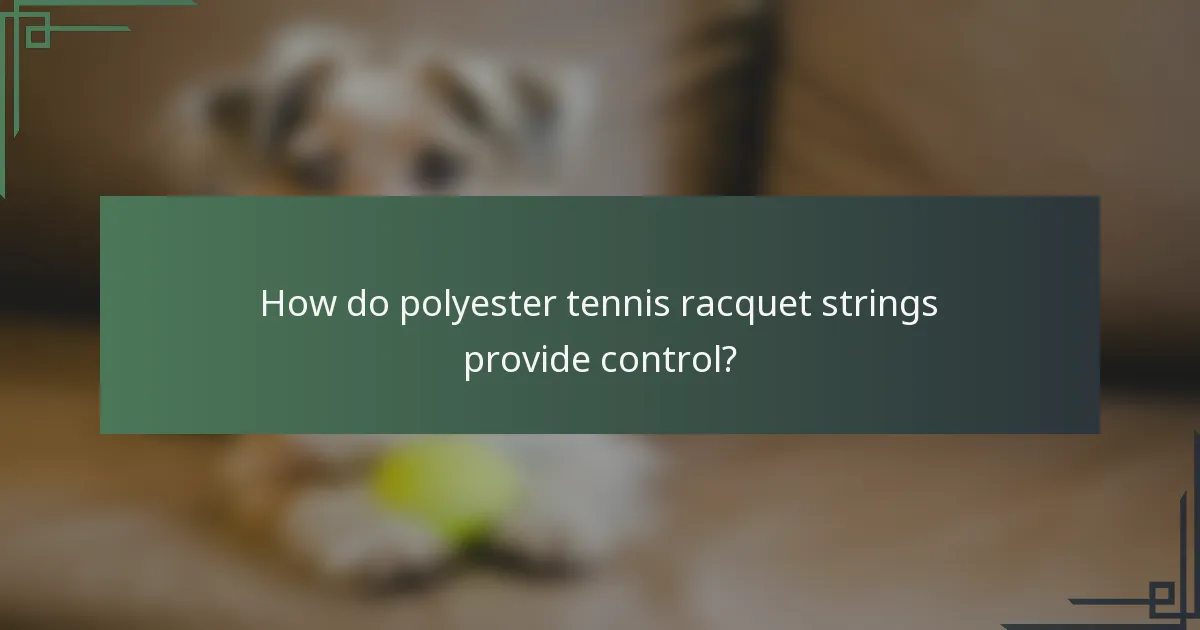 How do polyester tennis racquet strings provide control?