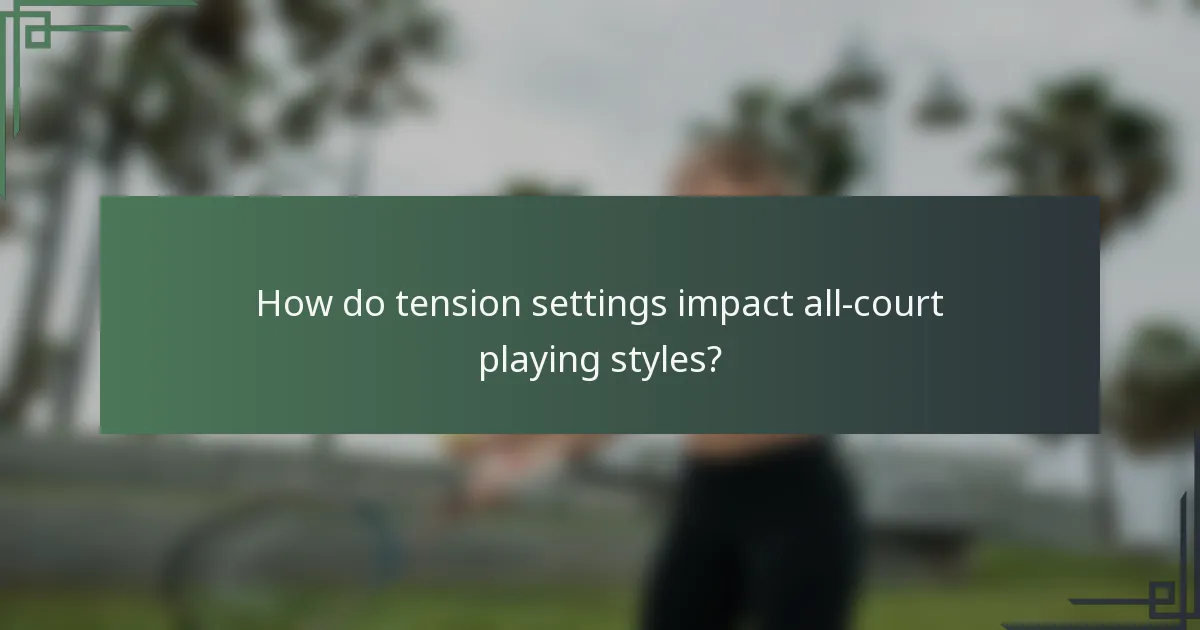 How do tension settings impact all-court playing styles?