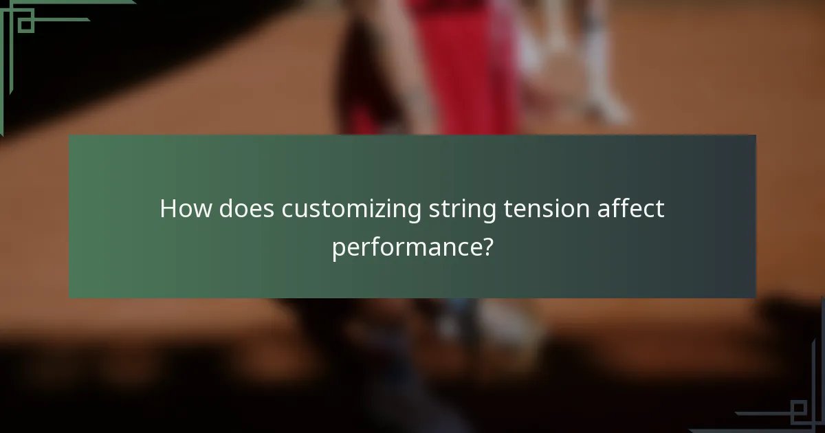 How does customizing string tension affect performance?