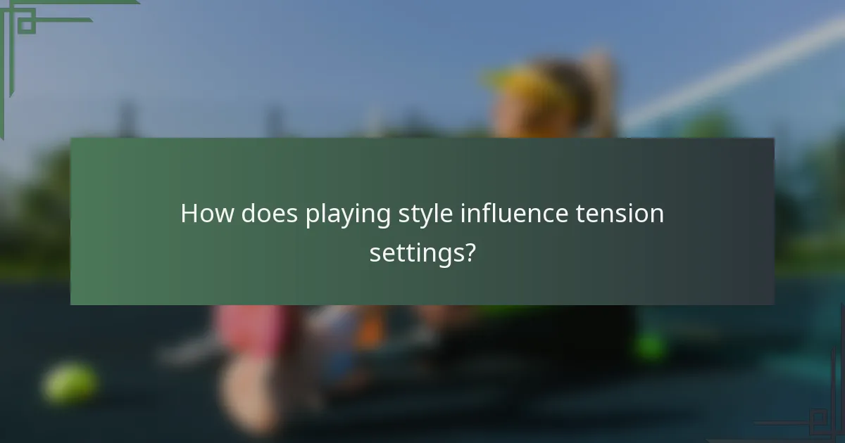How does playing style influence tension settings?