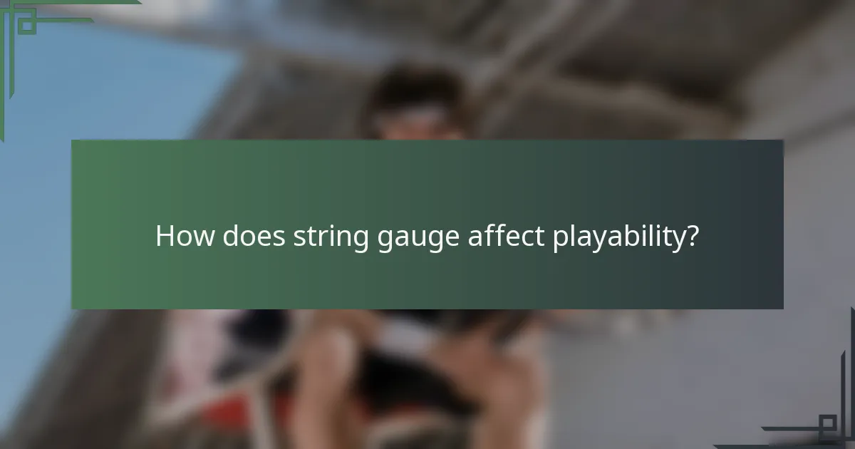 How does string gauge affect playability?