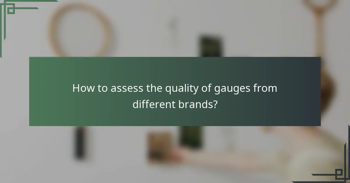 How to assess the quality of gauges from different brands?