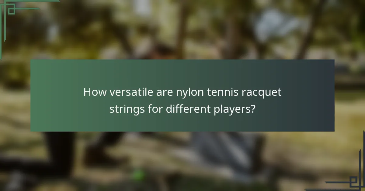 How versatile are nylon tennis racquet strings for different players?