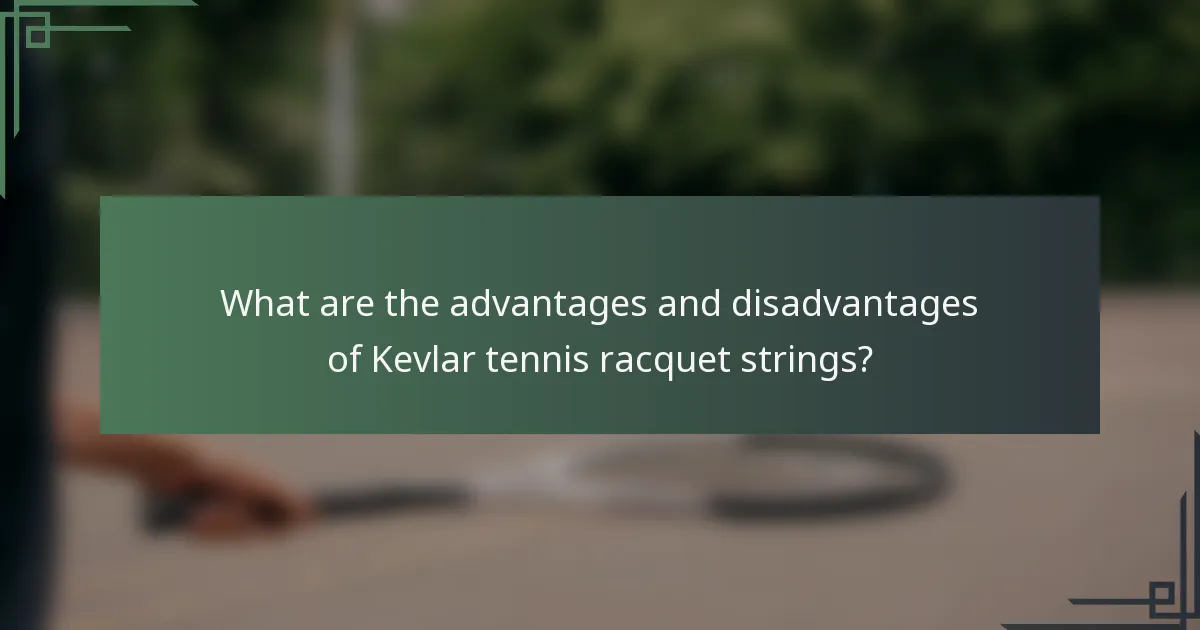 What are the advantages and disadvantages of Kevlar tennis racquet strings?
