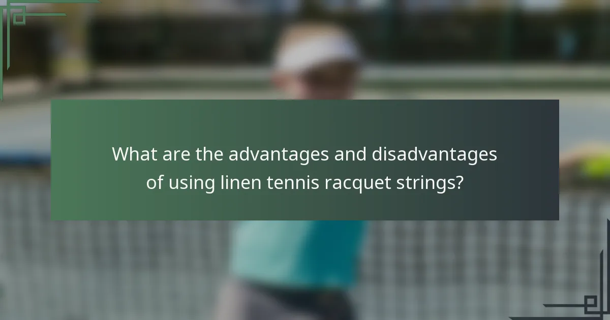 What are the advantages and disadvantages of using linen tennis racquet strings?