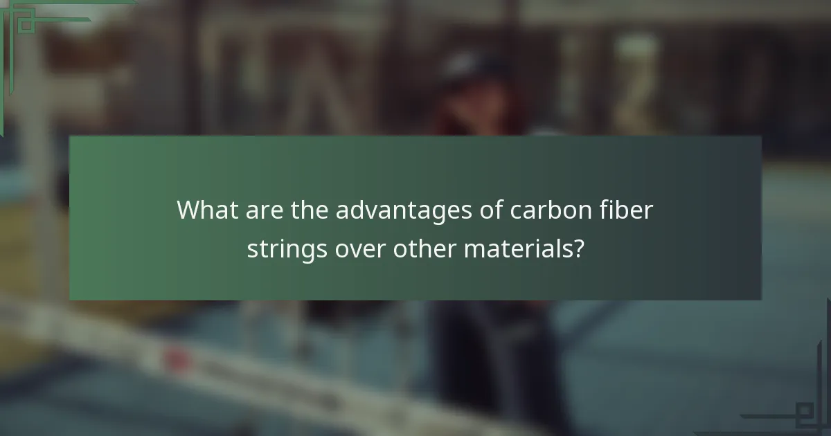 What are the advantages of carbon fiber strings over other materials?