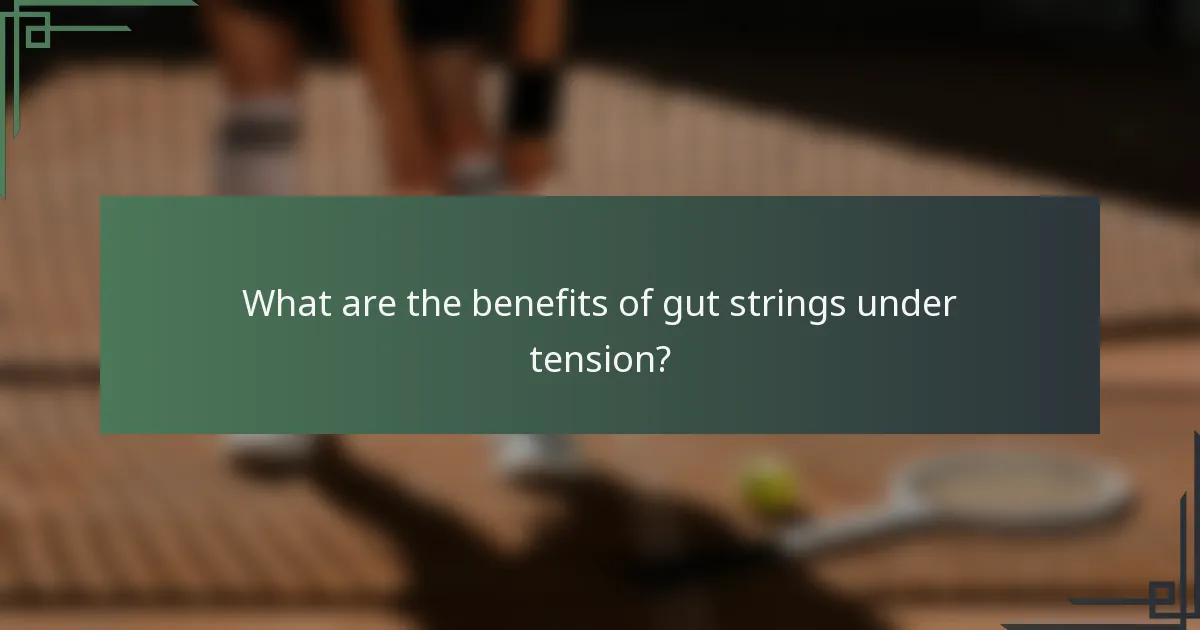 What are the benefits of gut strings under tension?