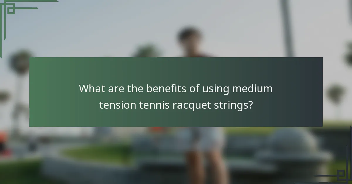 What are the benefits of using medium tension tennis racquet strings?