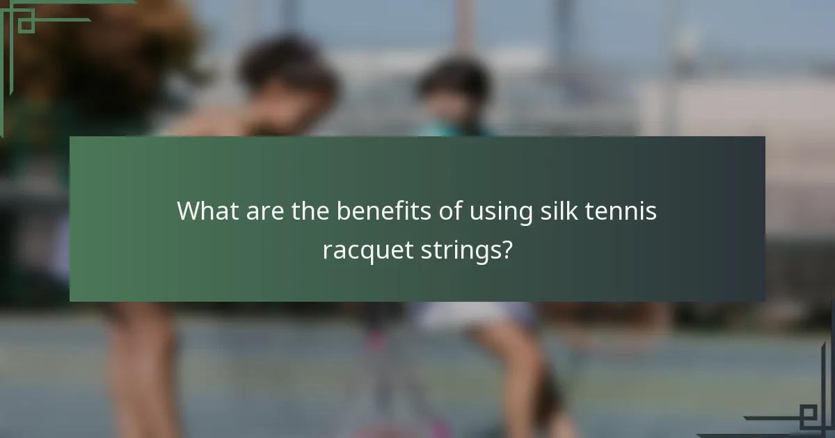 What are the benefits of using silk tennis racquet strings?
