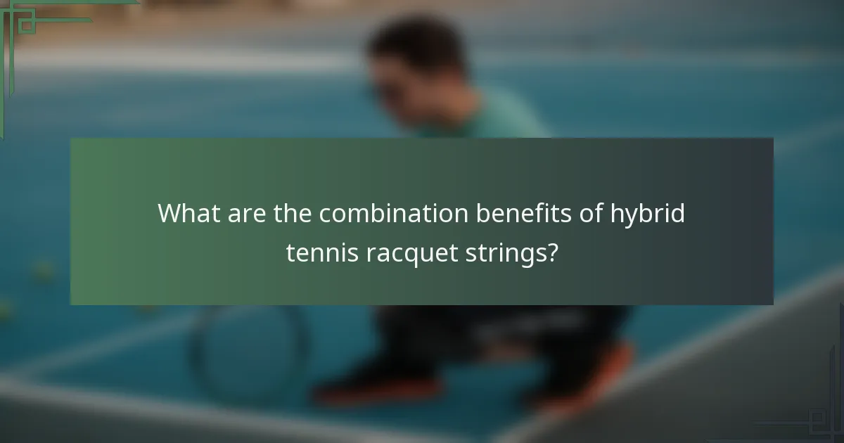 What are the combination benefits of hybrid tennis racquet strings?