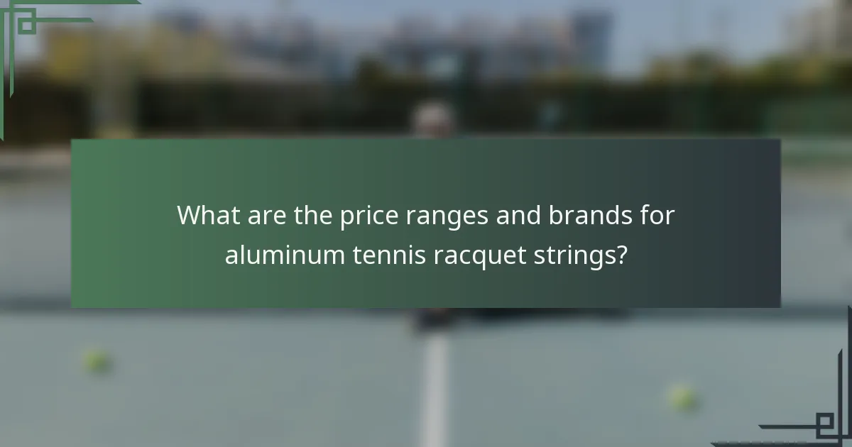 What are the price ranges and brands for aluminum tennis racquet strings?