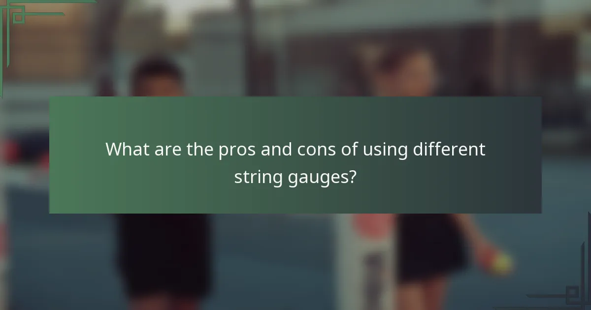 What are the pros and cons of using different string gauges?