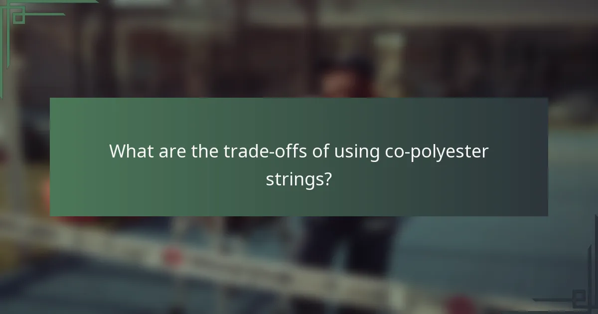 What are the trade-offs of using co-polyester strings?