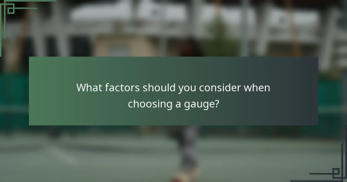 What factors should you consider when choosing a gauge?