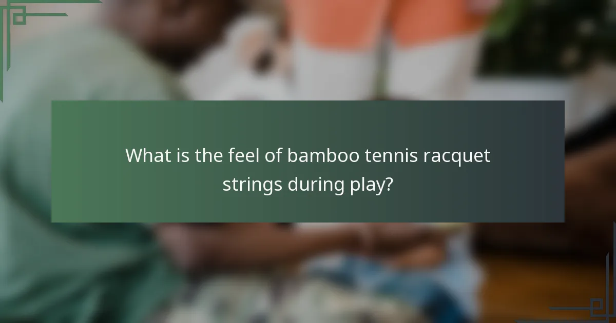What is the feel of bamboo tennis racquet strings during play?