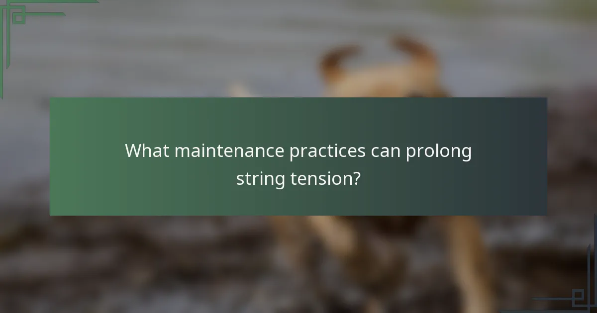 What maintenance practices can prolong string tension?