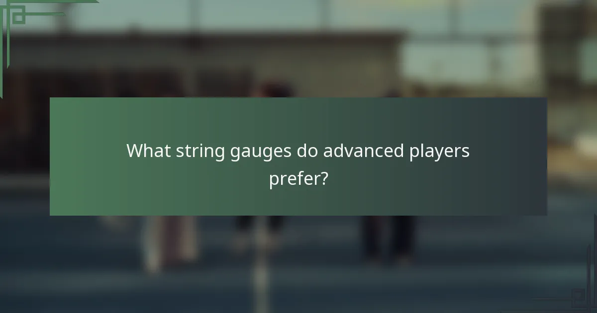 What string gauges do advanced players prefer?