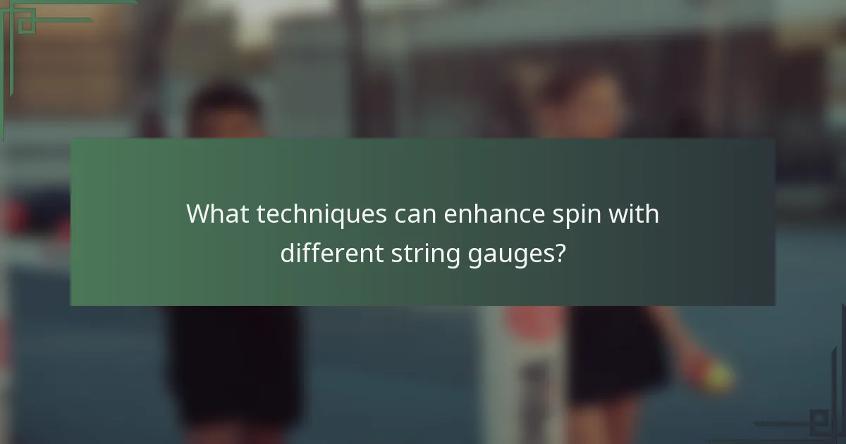 What techniques can enhance spin with different string gauges?