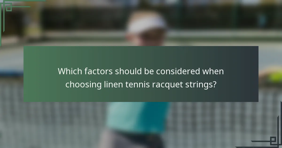Which factors should be considered when choosing linen tennis racquet strings?