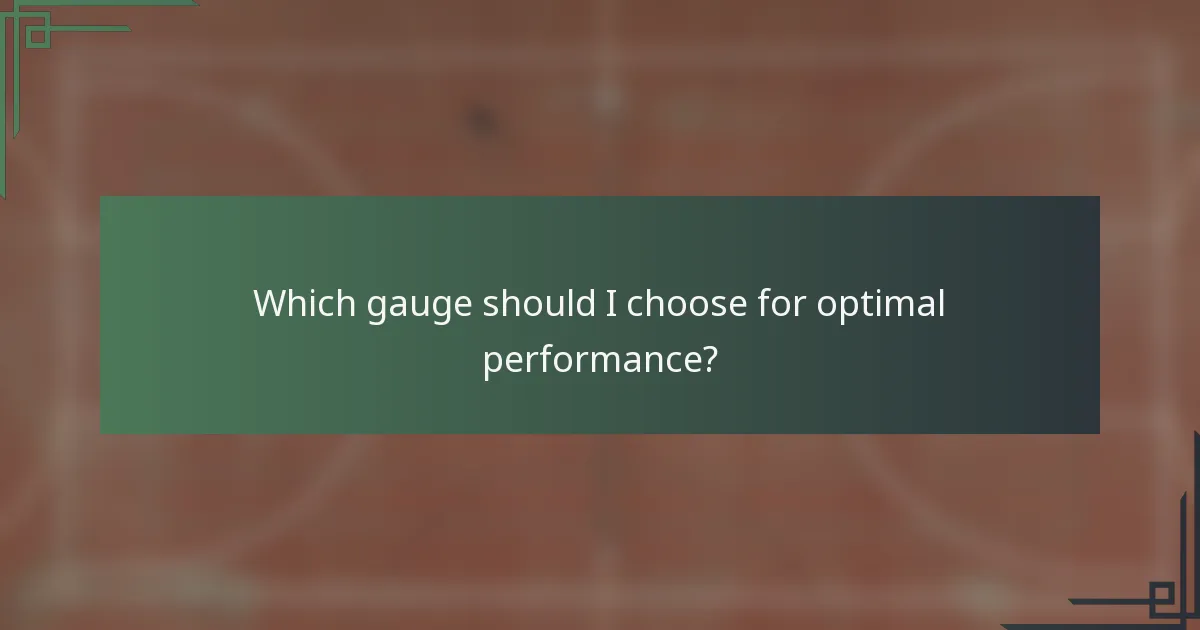 Which gauge should I choose for optimal performance?