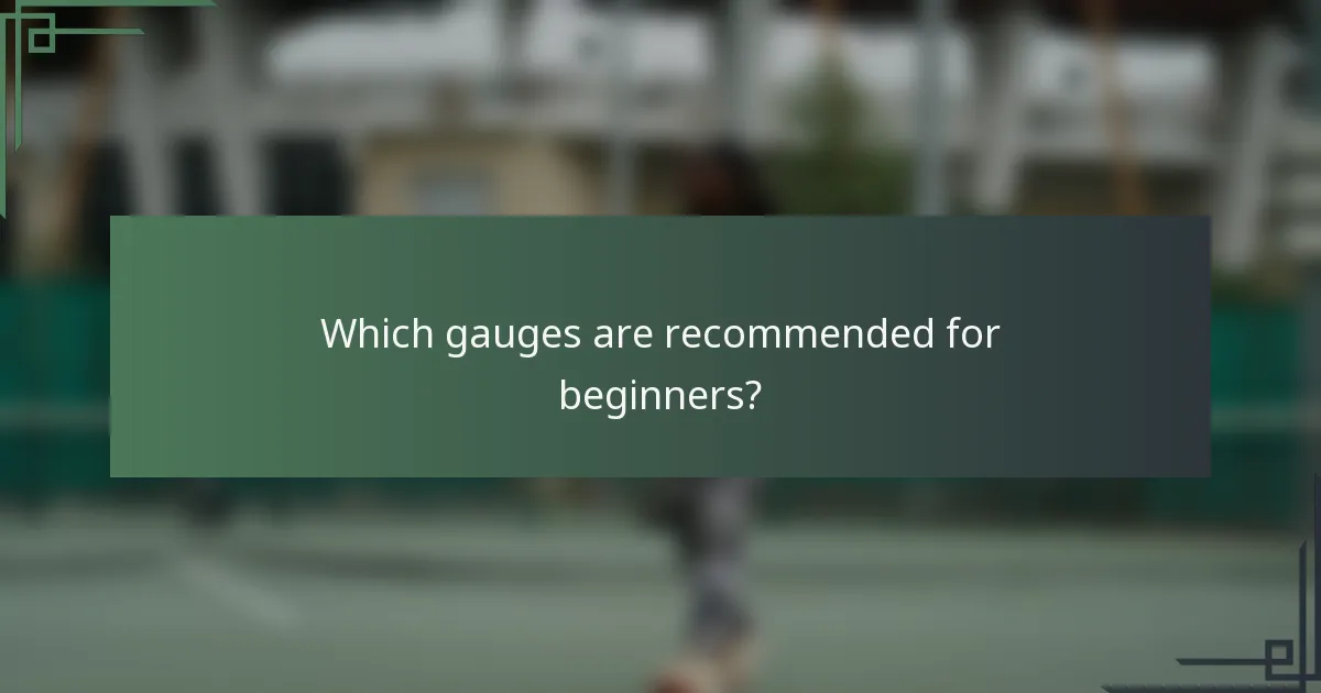 Which gauges are recommended for beginners?