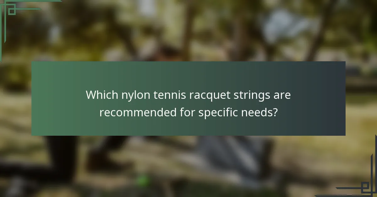 Which nylon tennis racquet strings are recommended for specific needs?