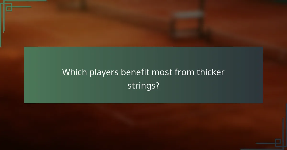 Which players benefit most from thicker strings?