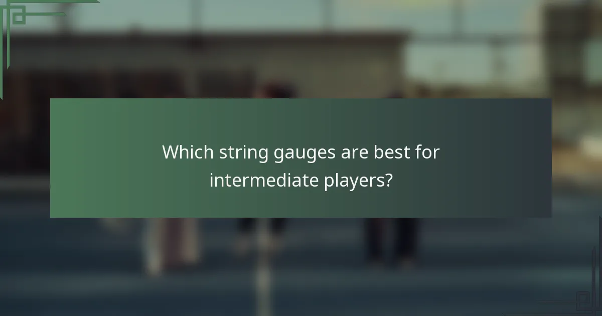 Which string gauges are best for intermediate players?